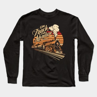 On Track For Adventure, Retro Train Lovers Long Sleeve T-Shirt